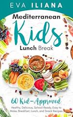 Mediterranean Kids Lunch Break: 60+ Kid-Approved, Healthy, Delicious, School-Ready, Easy-to-Make Breakfast, Lunch, and Snack Recipes 
