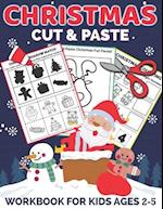 Christmas Cut and Paste Workbook for Kids Ages 2-5: A Fun Christmas Gift and Scissor Skills Activity Book for Kids, Toddlers and Preschoolers with Col