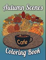 Autumn Scenes Coloring Book Cafe: Fall Coloring Books For Adults 