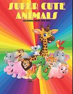 SUPER CUTE ANIMALS - Coloring Book For Kids