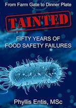 TAINTED: From Farm Gate to Dinner Plate, Fifty Years of Food Safety Failures 