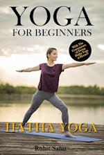 Yoga For Beginners: Hatha Yoga: The Complete Guide to Master Hatha Yoga; Benefits, Essentials, Asanas (with Pictures), Hatha Meditation, Common Mistak