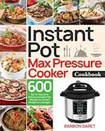 Instant Pot Max Pressure Cooker Cookbook: 600 Quick, Easy and Delicious Instant Pot Recipes for Smart People on a Budget 