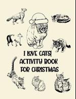 I Love Cats! Activity Book for Christmas: Coloring Book for Kids Ages 4-12 | Activity Book Trivia, Step-by-Step Drawing Projects, and More for the Cat