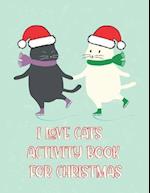 I Love Cats Activity Book for Christmas: Coloring Book for Kids Ages 4-12 | Activity Book Trivia, Step-by-Step Drawing Projects, and More for the Cat 