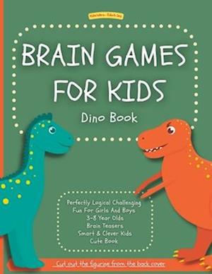 Brain Games For Kids: Dino Book: Perfectly Logical Challenging | Fun For Girls And Boys 3-8 Year Olds | Brain Teasers | Smart & Clever Kids | Cute Boo