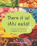There it is! ¡Ahi esta!: A search and find book in English and Spanish 