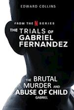 The Trials of Gabriel Fernandez: The Brutal Murder and Abuse of Child Gabriel 