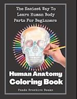 Human Anatomy Coloring Book: The Easiest Way To Learn Human Body Parts For Beginners 