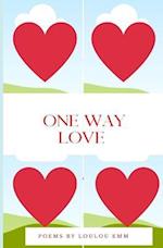 One Way Love: Poems about love and uncertainty 