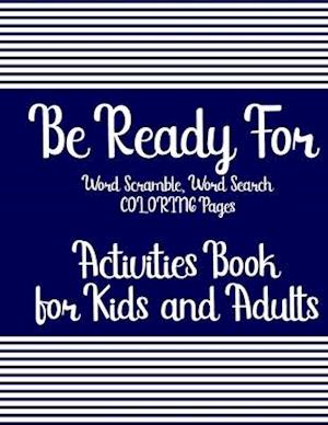 Be Ready For Word Scramble, Word Search & COLORING Pages: Activities Book for Kids and Adults