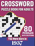 You Were Born In 1937 : Crossword Puzzle Book For Adults: 80 Large Print Unique Crossword Challenging Brain Puzzles Book With Solutions For Adults Sen