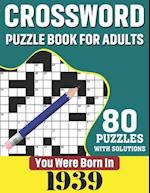 You Were Born In 1939: Crossword Puzzle Book For Adults: 80 Large Print Unique Crossword Challenging Brain Puzzles Book With Solutions For Adults Seni