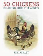 50 Chickens Coloring Book for Adults: 50 Stress Relieving Chicken and Rooster Coloring Pages of Charming Grayscale Illustrations for Adults, Teens and