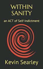WITHIN SANITY: an ACT of Self-Indictment 