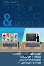 Distance & Blended Learning: Guide for Google Classroom and Zoom to Improve Distance Communication for Learning and Business 