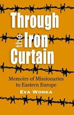 Through the Iron Curtain: Memoirs of missionaries to Eastern Europe 