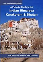 A Pictorial Guide to the Indian Himalaya, Karakoram and Bhutan: Hindu Kush, Bamiyan, K2, Kashmir, Ladakh, Himachal, Spiti, Darjeeling, Sikkim 