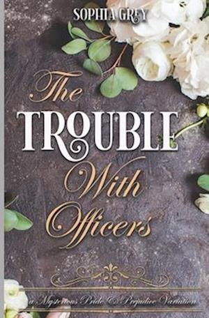 The Trouble with Officers: A Mysterious Pride and Prejudice Variation
