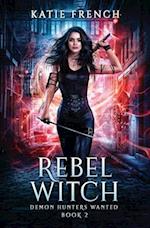 Rebel Witch: A Demon Slayer Urban Fantasy 