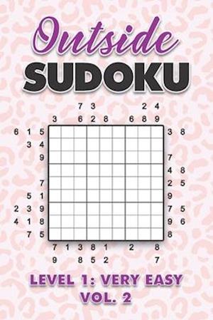Outside Sudoku Level 1: Very Easy Vol. 2: Play Outside Sudoku 9x9 Nine Grid With Solutions Easy Level Volumes 1-40 Sudoku Cross Sums Variation Travel