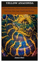 yellow anaconda: Yellow Anaconda: Yellow Anaconda As Pet, Pros And Cons, Diet, Cage, Health And Biology. 