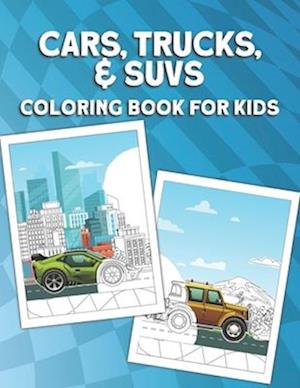 Cars, Trucks, & SUVs Coloring Book for Kids