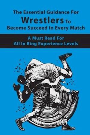 The Essential Guidance For Wrestlers To Become Succeed In Every Match