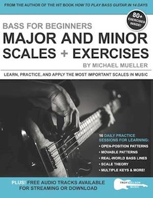 Bass for Beginners: Major and Minor Scales + Exercises: Learn, Practice & Apply the Most Important Scales in Music