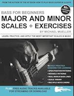 Bass for Beginners: Major and Minor Scales + Exercises: Learn, Practice & Apply the Most Important Scales in Music 