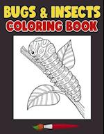 Bugs and Insects Coloring Book: Have a Bundle Of Fun and Joy With This Bugs and Insects Designs Coloring Book Made For Kids Ages 4-8 