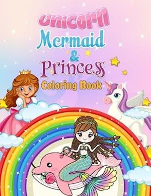 Unicorn, Mermaid & Princess Coloring Book