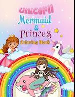 Unicorn, Mermaid & Princess Coloring Book