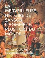 La Merveilleuse Histoire de Sanson l'Homme Le Plus Fort Du Monde.