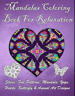 Mandalas Coloring Book For Relaxation: Stress-Free Patterns: Mandala, Yoga, Hearts, Butterfly & Animal Art Designs 