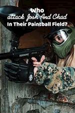 Who attack Josh And Chad In Their Paintball Field?