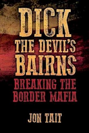 Dick the Devil's Bairns: Breaking the Border Mafia
