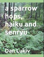 A sparrow hops, haiku and senryu