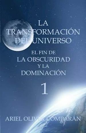 La Transformación del Universo El Fin de la Obscuridad Y La Dominación