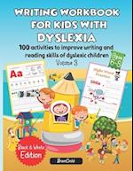 Writing Workbook for Kids with Dyslexia. 100 activities to improve writing and reading skills of dyslexic children. Black & White edition. Volume 3