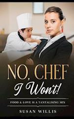 NO,CHEF I Won't! : A Food Lovers Romance 