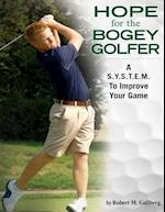 Hope for the Bogey Golfer: A S.Y.S.T.E.M. To Improve Your Game 
