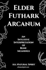 Elder Futhark Arcanum: An Intuitive Interpretation of Rune Meanings 