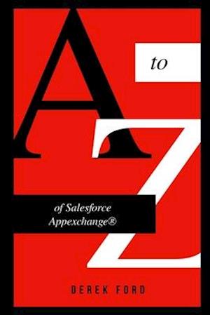 A to Z of Salesforce Appexchange: A Book For Beginners On How Salesforce Enterprise Applications Actually Be Developed