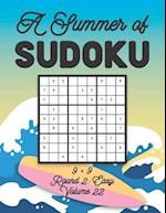 A Summer of Sudoku 9 x 9 Round 2: Easy Volume 22: Relaxation Sudoku Travellers Puzzle Book Vacation Games Japanese Logic Nine Numbers Mathematics Cros