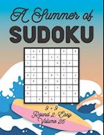 A Summer of Sudoku 9 x 9 Round 2: Easy Volume 25: Relaxation Sudoku Travellers Puzzle Book Vacation Games Japanese Logic Nine Numbers Mathematics Cros