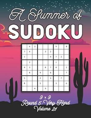 A Summer of Sudoku 9 x 9 Round 5: Very Hard Volume 21: Relaxation Sudoku Travellers Puzzle Book Vacation Games Japanese Logic Nine Numbers Mathematics