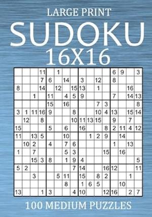 Large Print Sudoku 16x16 - 100 Medium Puzzles: Hexadoku Puzzle Book for Adults - Sudoku Variant Game