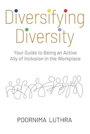 Diversifying Diversity: Your Guide to Being an Active Ally of Inclusion in the Workplace