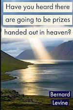 Have you heard there are going to be prizes handed out in heaven? 